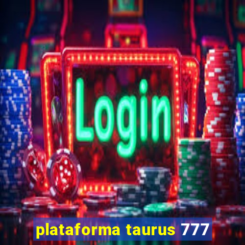 plataforma taurus 777